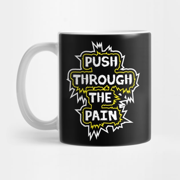 Push Through The Pain by T-Shirt Attires